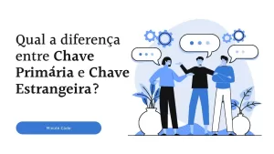 Compreendendo Chaves Primárias e Estrangeiras